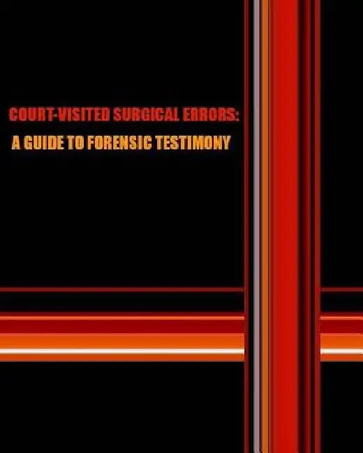 Court-visited Surgical Errors: A Guide to Forensic Testimony by Naira Roland Matevosyan