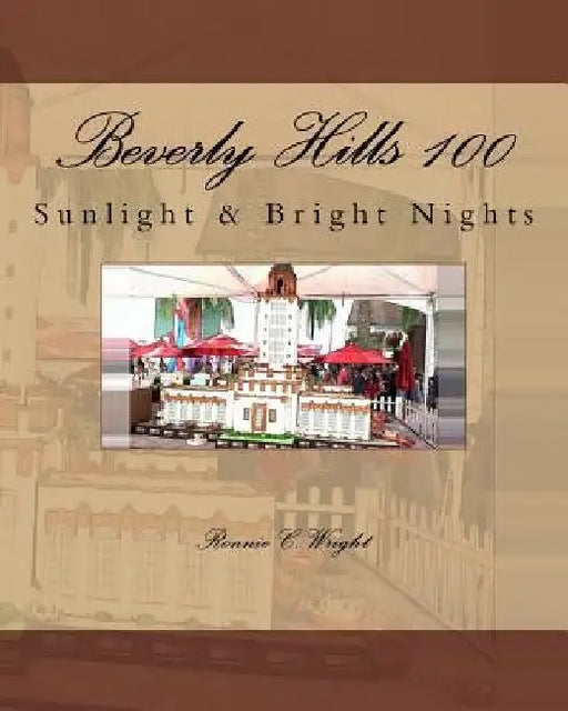 Beverly Hills 100: Sunlight & Bright Nights by Ronnie C. Wright