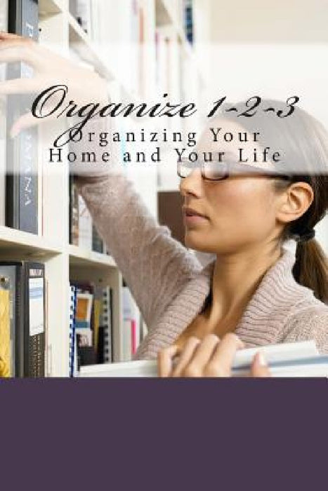 Organize 1-2-3: Organizing Your Home and Your Life by Pam Jenson
