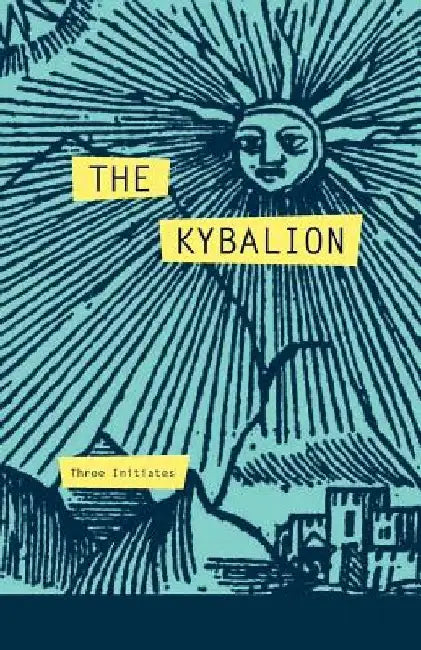The Kybalion: A Study of The Hermetic Philosophy of Ancient Egypt and Greece by Three Initiates