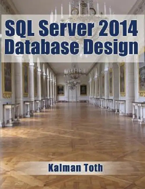 SQL Server 2014 Database Design by Kalman Toth