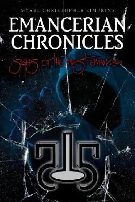 Emancerian Chronicles: Signs of the First Emancer by Myael Christopher Simpkins