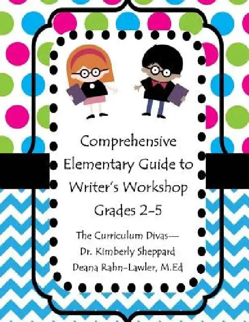 Comprehensive Elementary Guide to Writer's Workshop Grades 2-5: Resources for Domains, Building Craft, and Conventions by Deana M. Rahn-Lawler