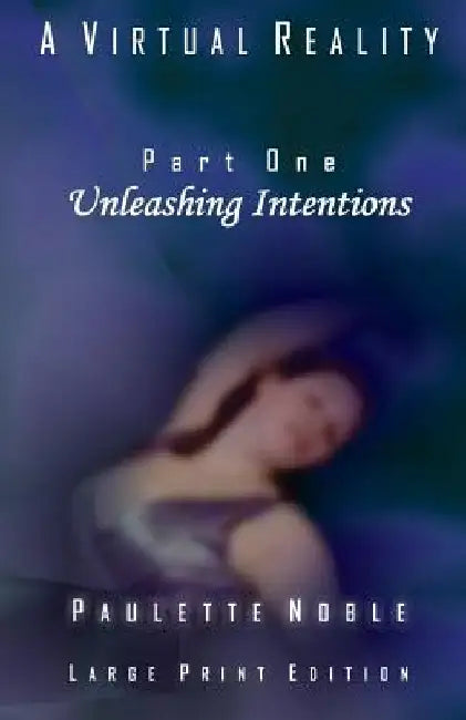 Unleashing Intentions by Paulette Noble