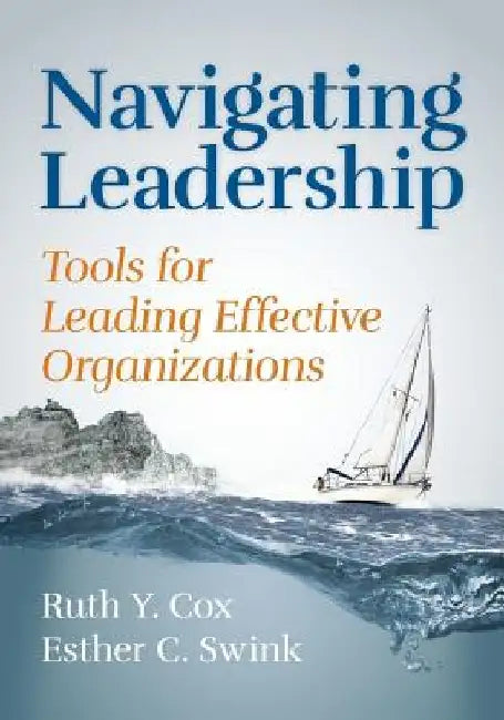 Navigating Leadership: Tools for Leading Effective Organizations by Esther C. Swink