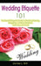 Wedding Etiquette 101: The Essential Etiquette Guide To Wedding Planning, Budgeting, Invitation, Rehearsal, Ceremony, And More by Denise L. Witt