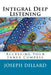 Integral Deep Listening: Accessing Your Inner Compass by Joseph Dillard