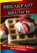 Breakfast - Brunch: 102 Easy Breakfast Recipes For Everyday by Country Sisters Gourmet