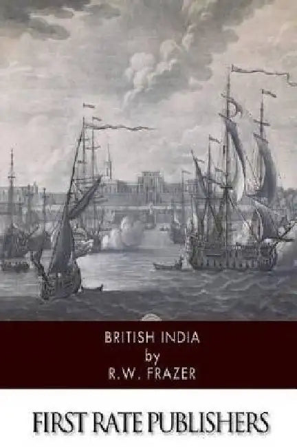 British India by R. W. Frazer
