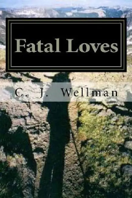 Fatal Loves by C. J. Wellman