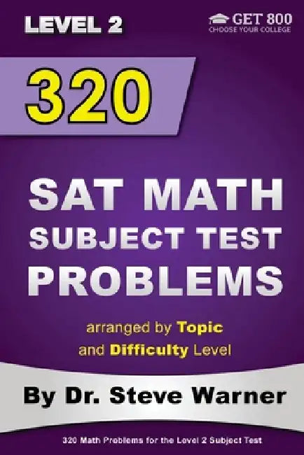 320 SAT Math Subject Test Problems arranged by Topic and Difficulty Level - Level 2: 160 Questions with Solutions, 160 Additional Questions with Answe by Steve Warner