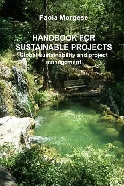HANDBOOK FOR SUSTAINABLE PROJECTS Global sustainability and project management by Paola Morgese
