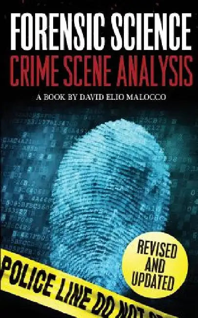 Forensic Science: Crime Scene Analysis by David Elio Malocco