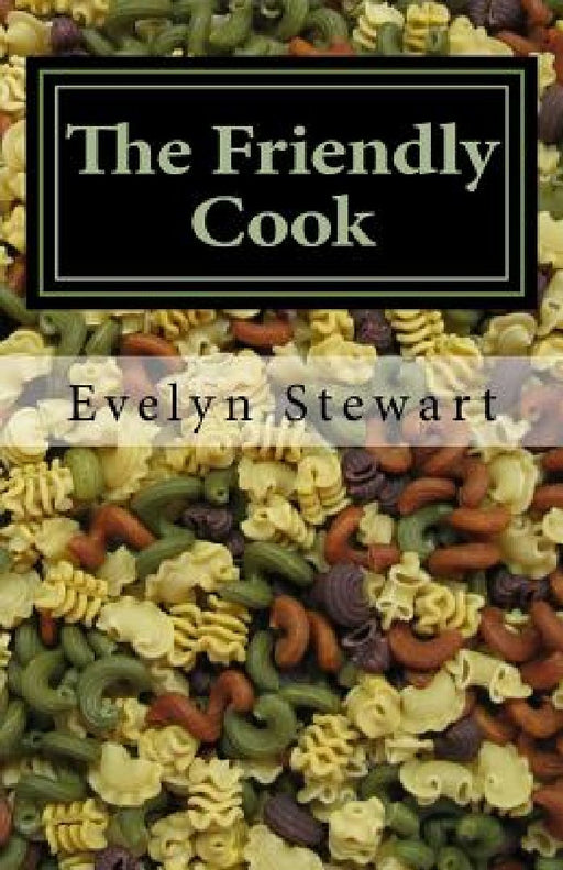 The Friendly Cook: Remembering, with Recipes by Elizabeth S. Dunbar