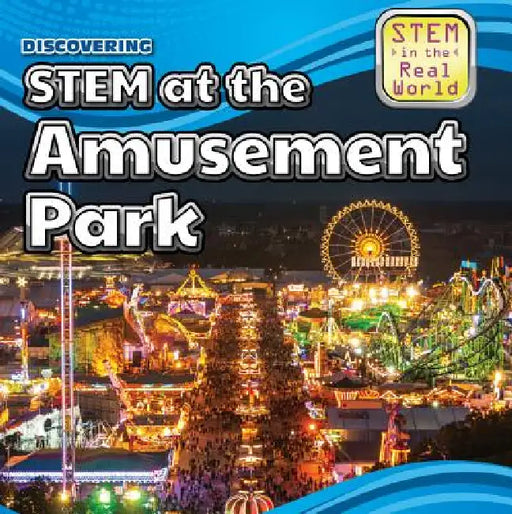 Discovering Stem at the Amusement Park by Cynthia A. Roby