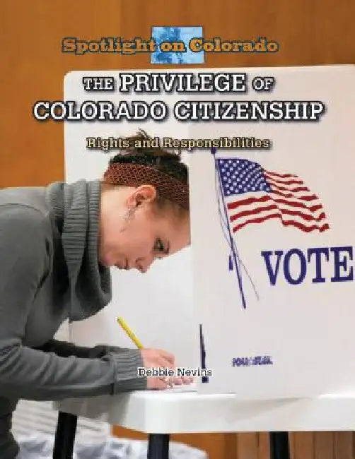 The Privilege of Colorado Citizenship: Rights and Responsibilities by Debbie Nevins