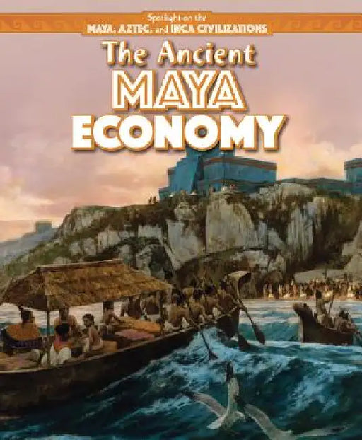 The Ancient Maya Economy by Janey Levy