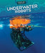 Underwater Robots by Daniel R. Faust