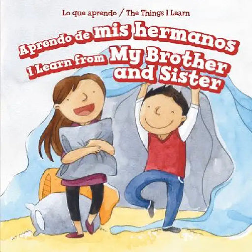 Aprendo de MIS Hermanos / I Learn from My Brother and Sister by Amy B. Rogers