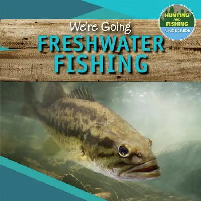 We're Going Freshwater Fishing by Andrea Palmer