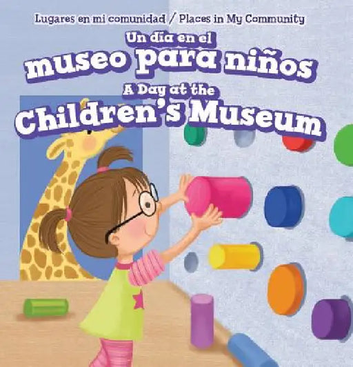 Un Día En El Museo Para Niños / A Day at the Children's Museum by Celeste Bishop