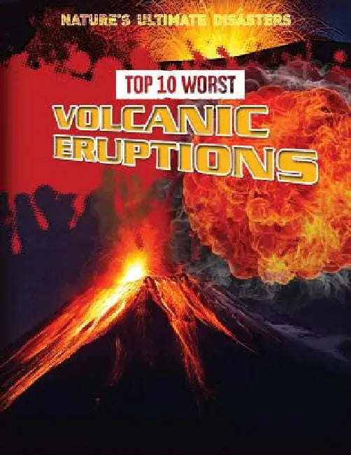 Top 10 Worst Volcanic Eruptions by Louise A. Spilsbury, Richard Spilsbury