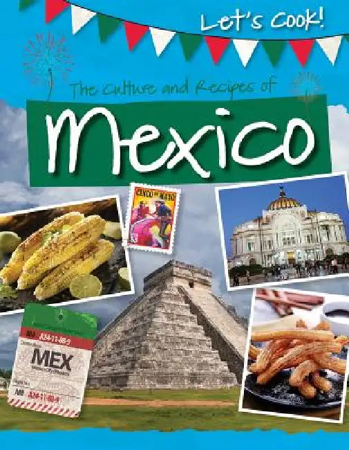 The Culture and Recipes of Mexico by Tracey Kelly