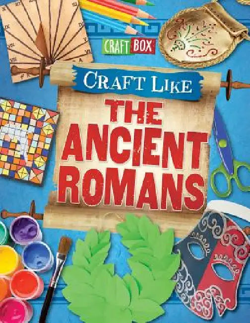 Craft Like the Ancient Romans by Jillian Powell