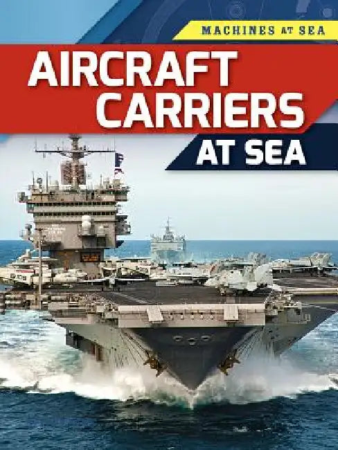 Aircraft Carriers at Sea by Louise A. Spilsbury, Richard Spilsbury