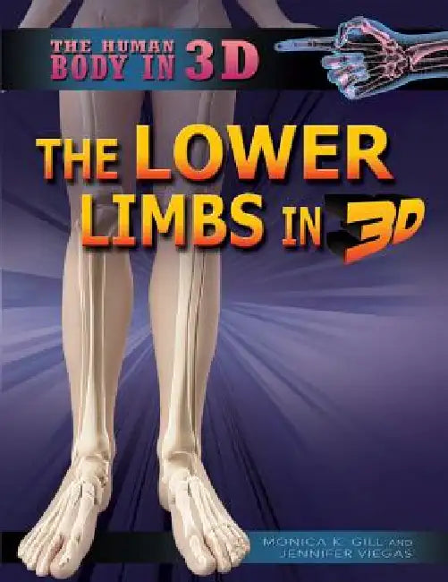 The Lower Limbs in 3D by Monica K. Gill, Jennifer Viegas
