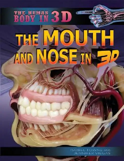 The Mouth and Nose in 3D by Isobel Towne, Jennifer Viegas