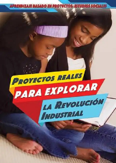 Proyectos Reales Para Explorar La Revolución Industrial (Real-World Projects to Explore the Industrial Revolution) by Ellina Litmanovich, Alberto Jiménez