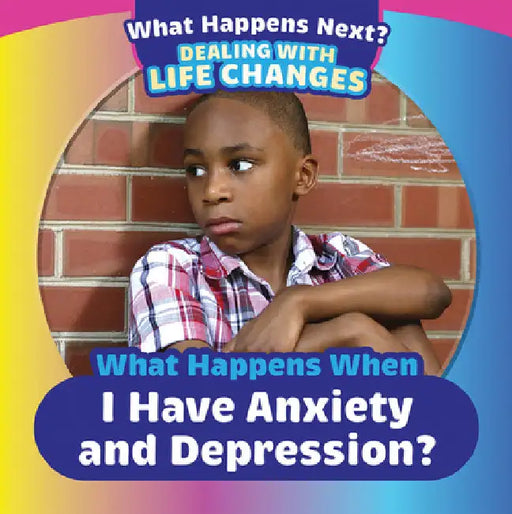 What Happens When I Have Anxiety and Depression? by Emiliya King