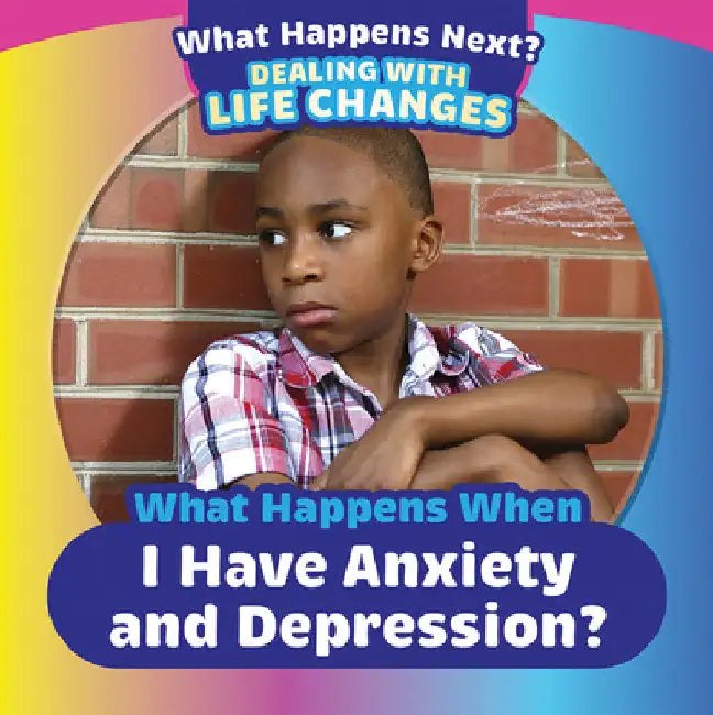What Happens When I Have Anxiety and Depression? by Emiliya King