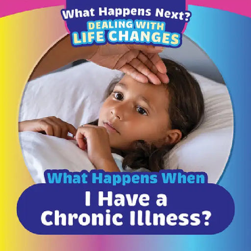 What Happens When I Have a Chronic Illness? by Emiliya King