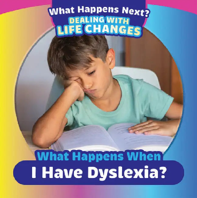 What Happens When I Have Dyslexia? by Emiliya King