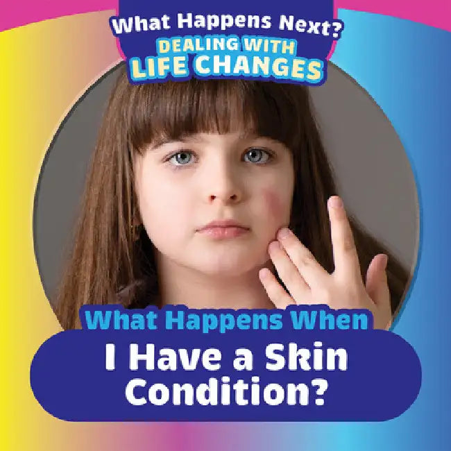 What Happens When I Have a Skin Condition? by Emiliya King