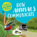 How Animals Communicate by Ashley Ward