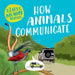 How Animals Communicate by Ashley Ward
