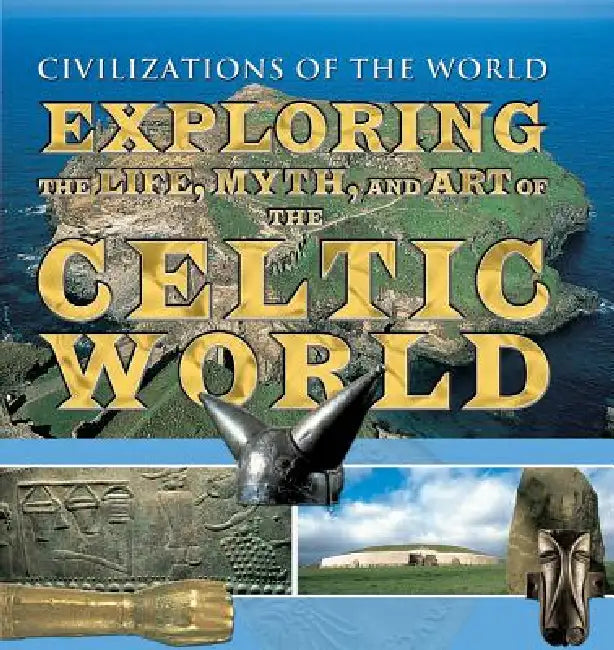 Exploring the Life, Myth, and Art of the Celtic World by Fergus Fleming, Shahrukh Husain, Linda a. Malcor