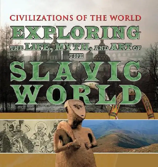 Exploring the Life, Myth, and Art of the Slavic World by Charles Phillips, Michael Kerrigan