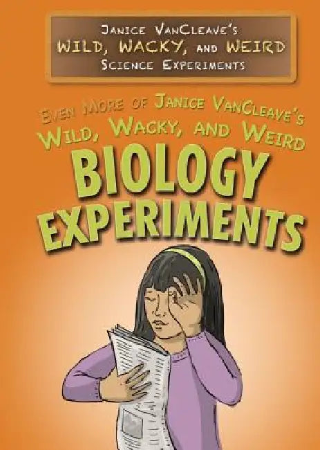 Even More of Janice Vancleave's Wild, Wacky, and Weird Biology Experiments by Janice VanCleave