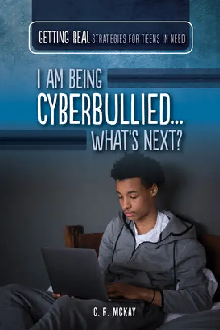 I Am Being Cyberbullied...What's Next? by C. R. McKay