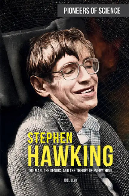 Stephen Hawking: The Man, the Genius, and the Theory of Everything by Joel Levy