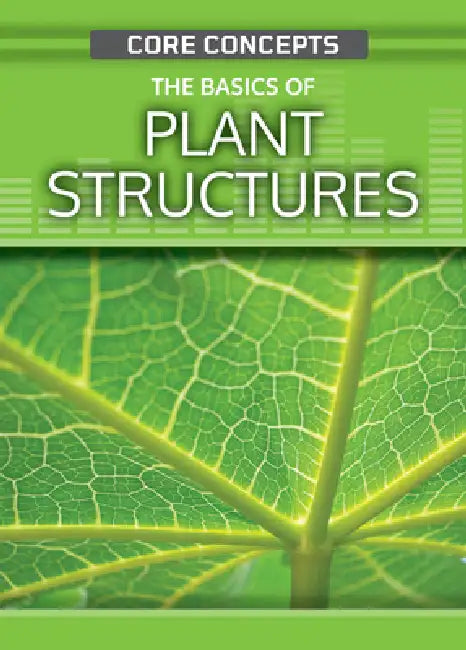 The Basics of Plant Structures by Anne O'Daly