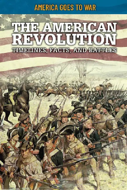 The American Revolution: Timelines, Facts, and Battles by Craig Boutland