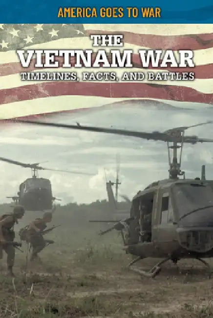 The Vietnam War: Timelines, Facts, and Battles by Craig Boutland