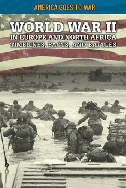 World War II in Europe and North Africa: Timelines, Facts, and Battles by Craig Boutland