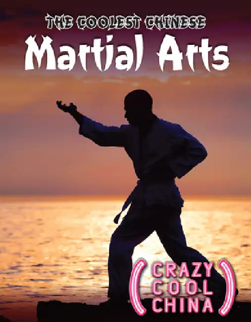 The Coolest Chinese Martial Arts by Amy Holt