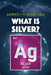 What Is Silver? by Kathleen A. Klatte